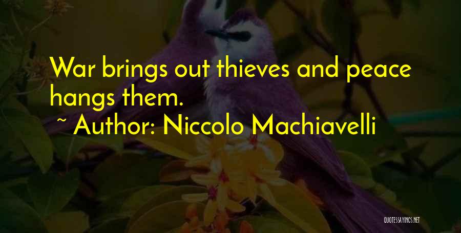 Niccolo Machiavelli Quotes: War Brings Out Thieves And Peace Hangs Them.
