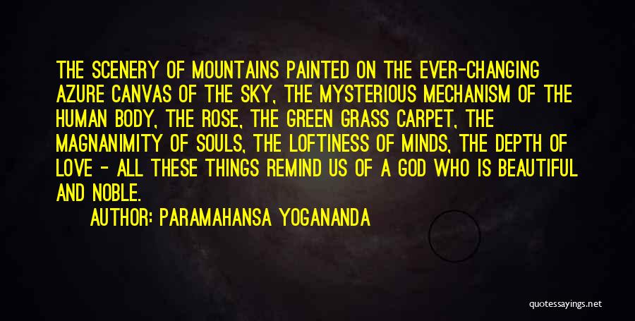 Paramahansa Yogananda Quotes: The Scenery Of Mountains Painted On The Ever-changing Azure Canvas Of The Sky, The Mysterious Mechanism Of The Human Body,