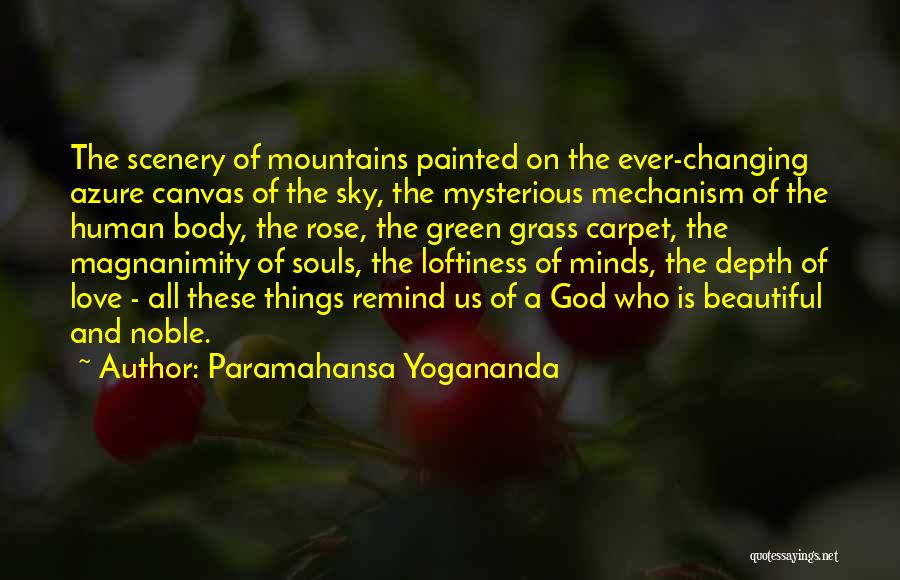 Paramahansa Yogananda Quotes: The Scenery Of Mountains Painted On The Ever-changing Azure Canvas Of The Sky, The Mysterious Mechanism Of The Human Body,