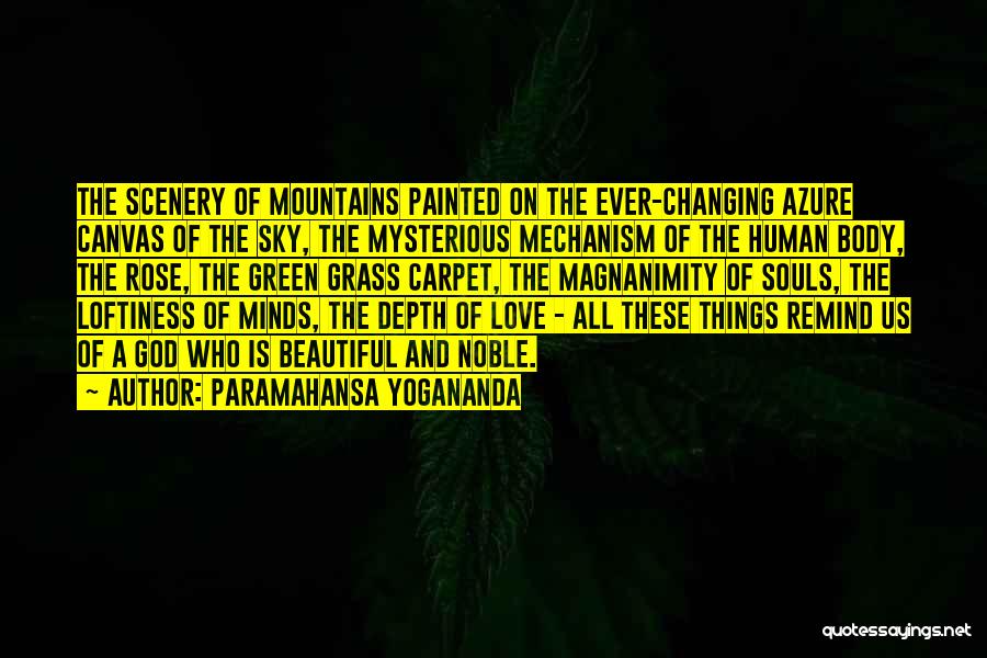 Paramahansa Yogananda Quotes: The Scenery Of Mountains Painted On The Ever-changing Azure Canvas Of The Sky, The Mysterious Mechanism Of The Human Body,