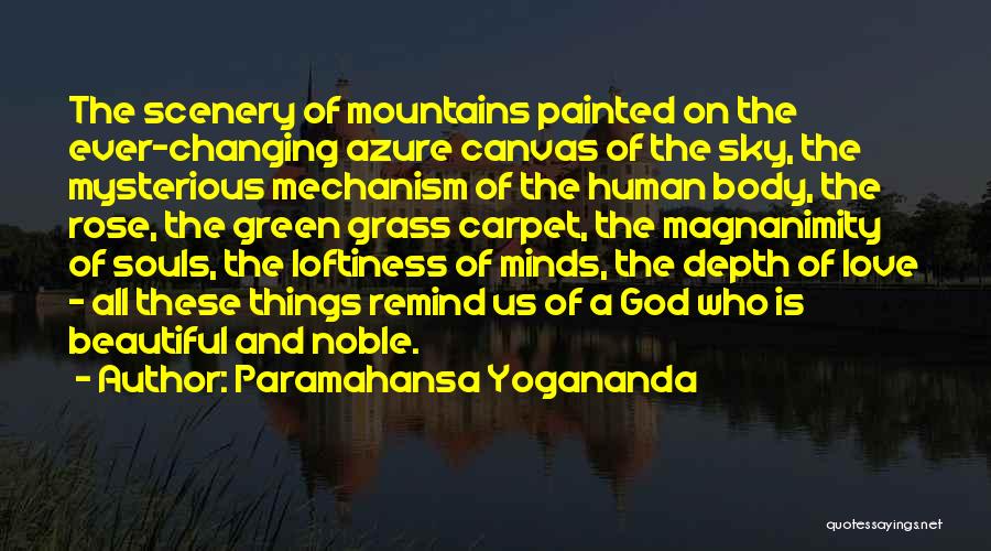 Paramahansa Yogananda Quotes: The Scenery Of Mountains Painted On The Ever-changing Azure Canvas Of The Sky, The Mysterious Mechanism Of The Human Body,