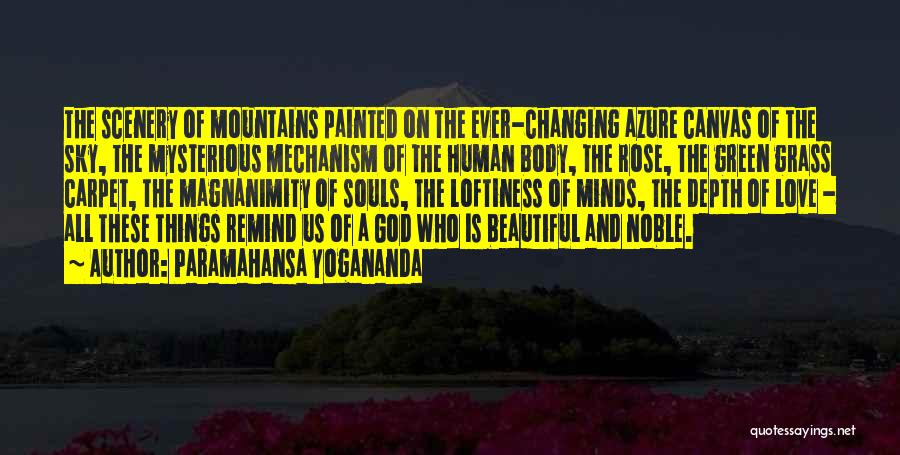 Paramahansa Yogananda Quotes: The Scenery Of Mountains Painted On The Ever-changing Azure Canvas Of The Sky, The Mysterious Mechanism Of The Human Body,