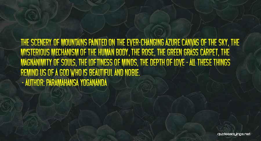 Paramahansa Yogananda Quotes: The Scenery Of Mountains Painted On The Ever-changing Azure Canvas Of The Sky, The Mysterious Mechanism Of The Human Body,