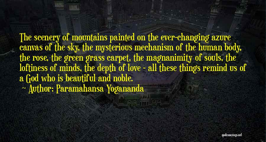 Paramahansa Yogananda Quotes: The Scenery Of Mountains Painted On The Ever-changing Azure Canvas Of The Sky, The Mysterious Mechanism Of The Human Body,