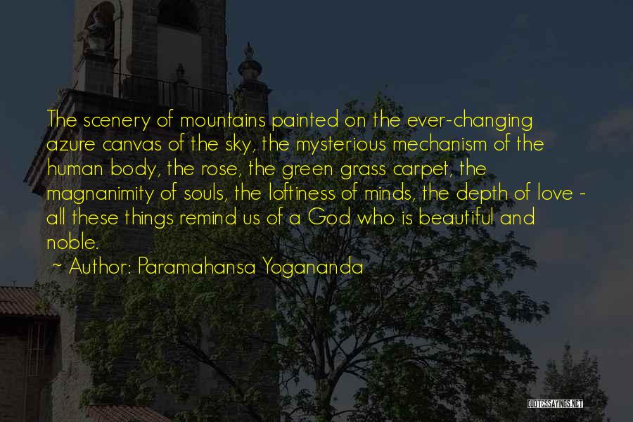 Paramahansa Yogananda Quotes: The Scenery Of Mountains Painted On The Ever-changing Azure Canvas Of The Sky, The Mysterious Mechanism Of The Human Body,