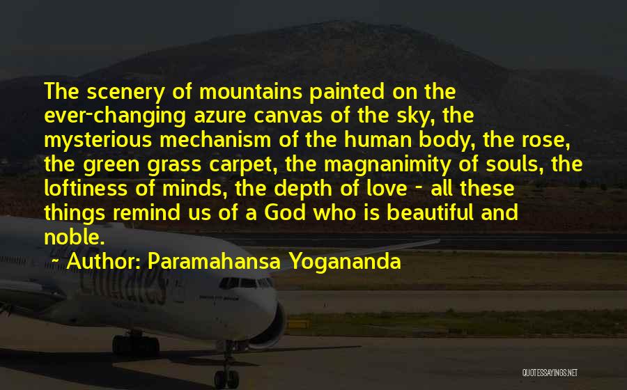 Paramahansa Yogananda Quotes: The Scenery Of Mountains Painted On The Ever-changing Azure Canvas Of The Sky, The Mysterious Mechanism Of The Human Body,