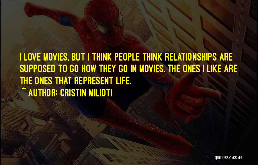 Cristin Milioti Quotes: I Love Movies, But I Think People Think Relationships Are Supposed To Go How They Go In Movies. The Ones
