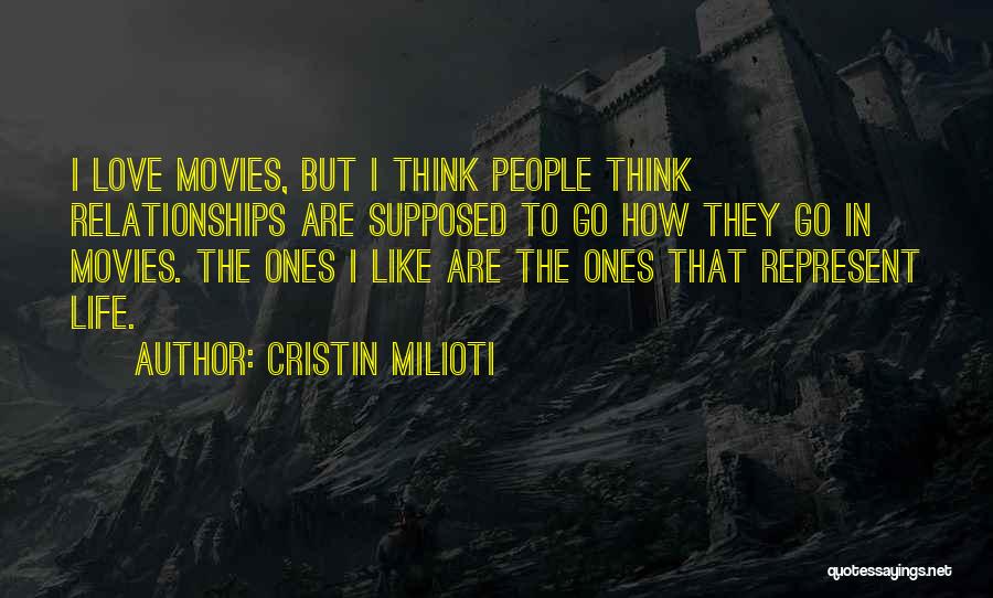 Cristin Milioti Quotes: I Love Movies, But I Think People Think Relationships Are Supposed To Go How They Go In Movies. The Ones