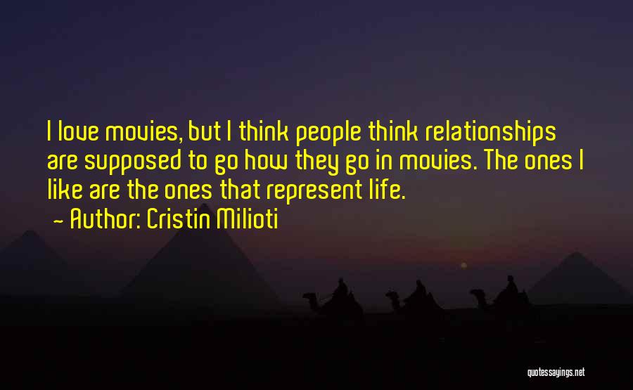 Cristin Milioti Quotes: I Love Movies, But I Think People Think Relationships Are Supposed To Go How They Go In Movies. The Ones