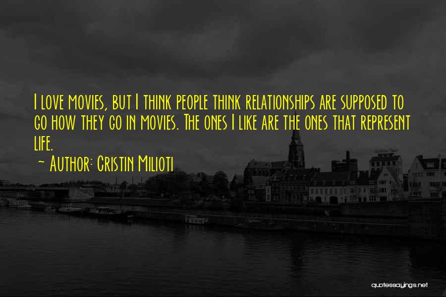 Cristin Milioti Quotes: I Love Movies, But I Think People Think Relationships Are Supposed To Go How They Go In Movies. The Ones