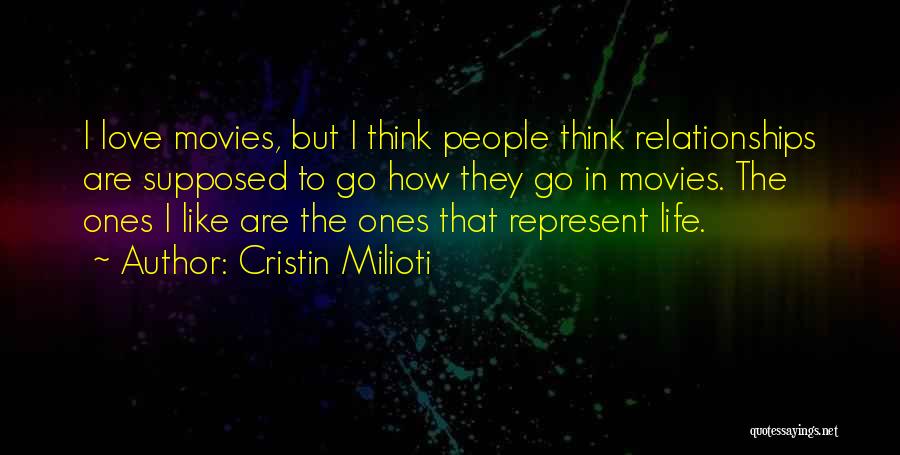 Cristin Milioti Quotes: I Love Movies, But I Think People Think Relationships Are Supposed To Go How They Go In Movies. The Ones