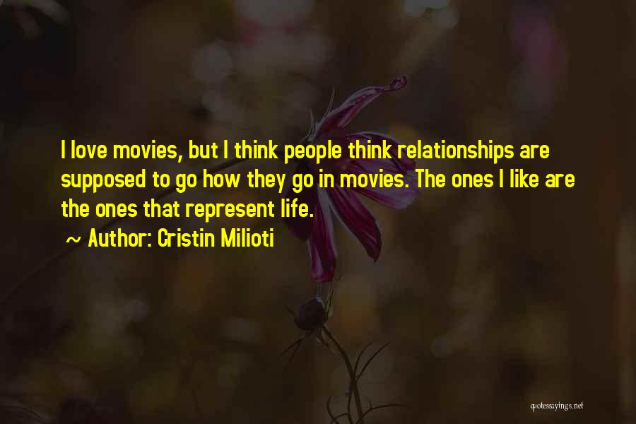 Cristin Milioti Quotes: I Love Movies, But I Think People Think Relationships Are Supposed To Go How They Go In Movies. The Ones