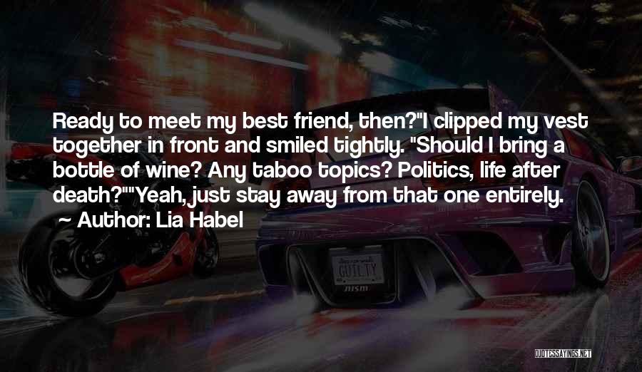 Lia Habel Quotes: Ready To Meet My Best Friend, Then?i Clipped My Vest Together In Front And Smiled Tightly. Should I Bring A