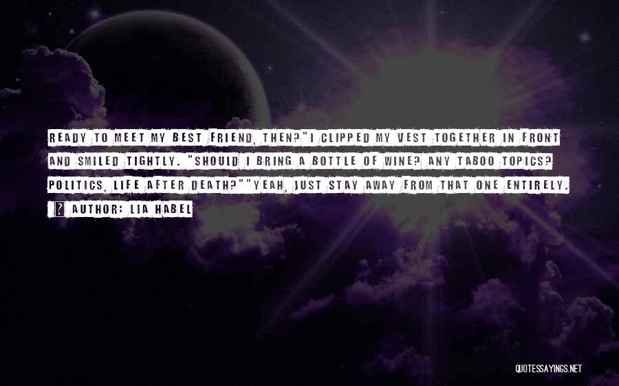 Lia Habel Quotes: Ready To Meet My Best Friend, Then?i Clipped My Vest Together In Front And Smiled Tightly. Should I Bring A