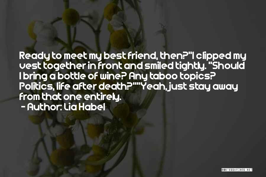 Lia Habel Quotes: Ready To Meet My Best Friend, Then?i Clipped My Vest Together In Front And Smiled Tightly. Should I Bring A