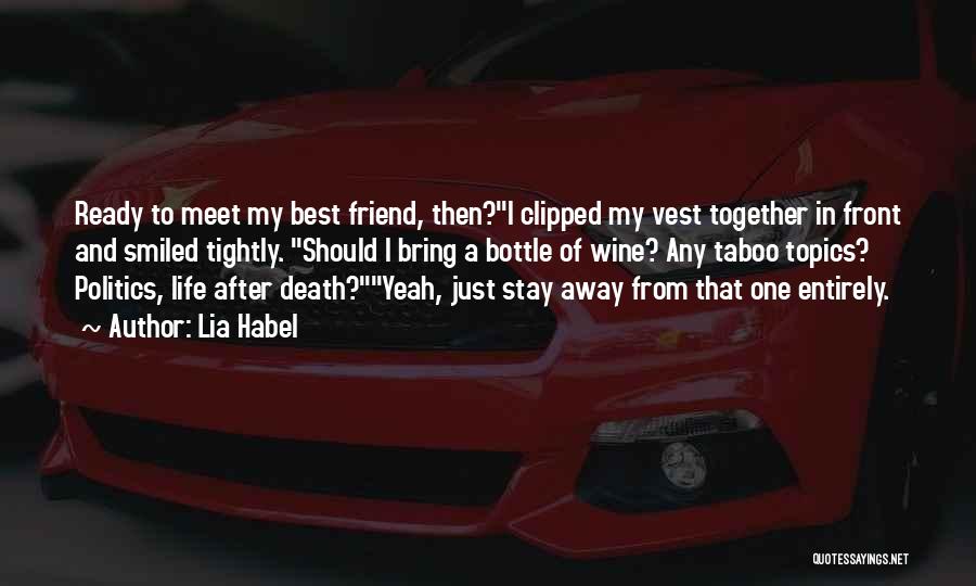 Lia Habel Quotes: Ready To Meet My Best Friend, Then?i Clipped My Vest Together In Front And Smiled Tightly. Should I Bring A