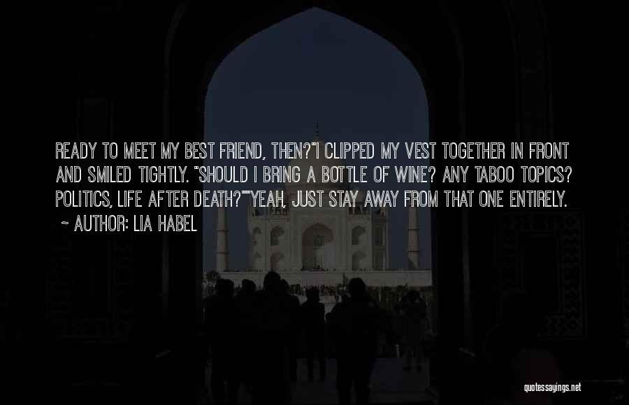 Lia Habel Quotes: Ready To Meet My Best Friend, Then?i Clipped My Vest Together In Front And Smiled Tightly. Should I Bring A