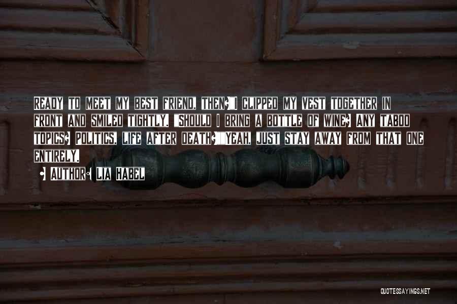 Lia Habel Quotes: Ready To Meet My Best Friend, Then?i Clipped My Vest Together In Front And Smiled Tightly. Should I Bring A