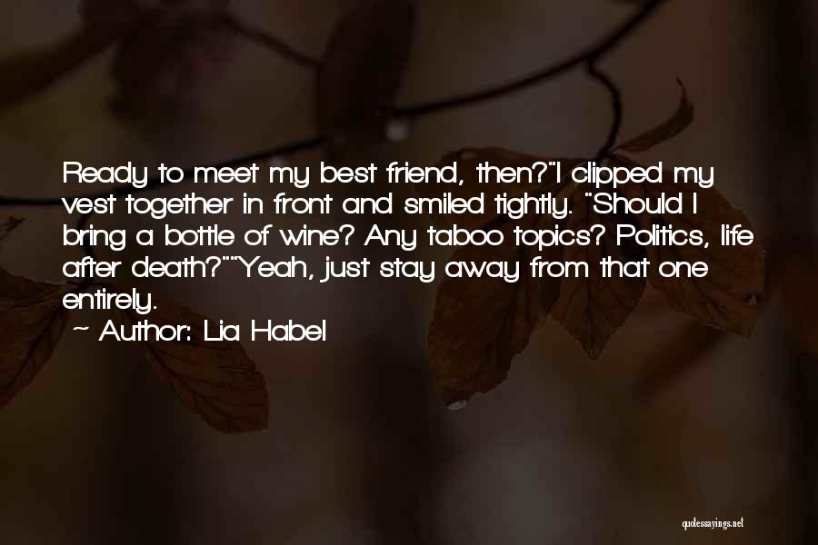 Lia Habel Quotes: Ready To Meet My Best Friend, Then?i Clipped My Vest Together In Front And Smiled Tightly. Should I Bring A