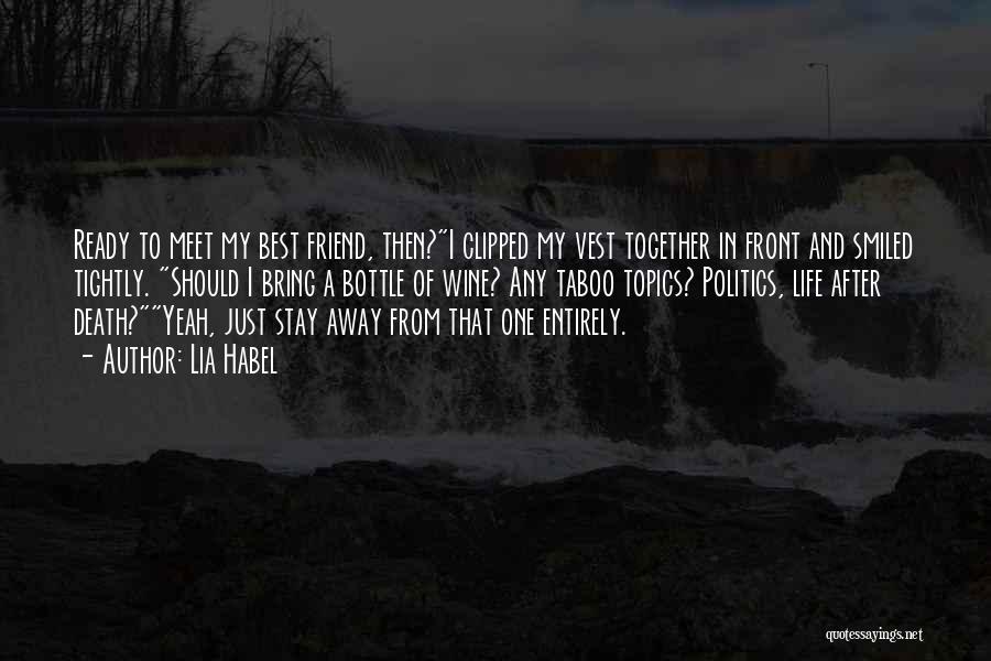 Lia Habel Quotes: Ready To Meet My Best Friend, Then?i Clipped My Vest Together In Front And Smiled Tightly. Should I Bring A