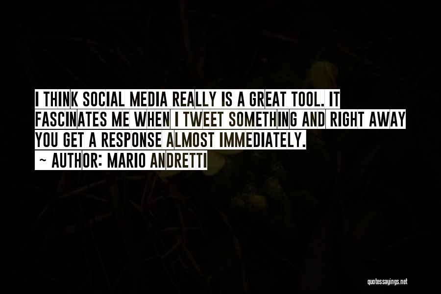 Mario Andretti Quotes: I Think Social Media Really Is A Great Tool. It Fascinates Me When I Tweet Something And Right Away You