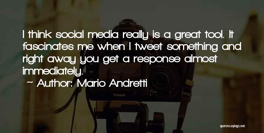 Mario Andretti Quotes: I Think Social Media Really Is A Great Tool. It Fascinates Me When I Tweet Something And Right Away You