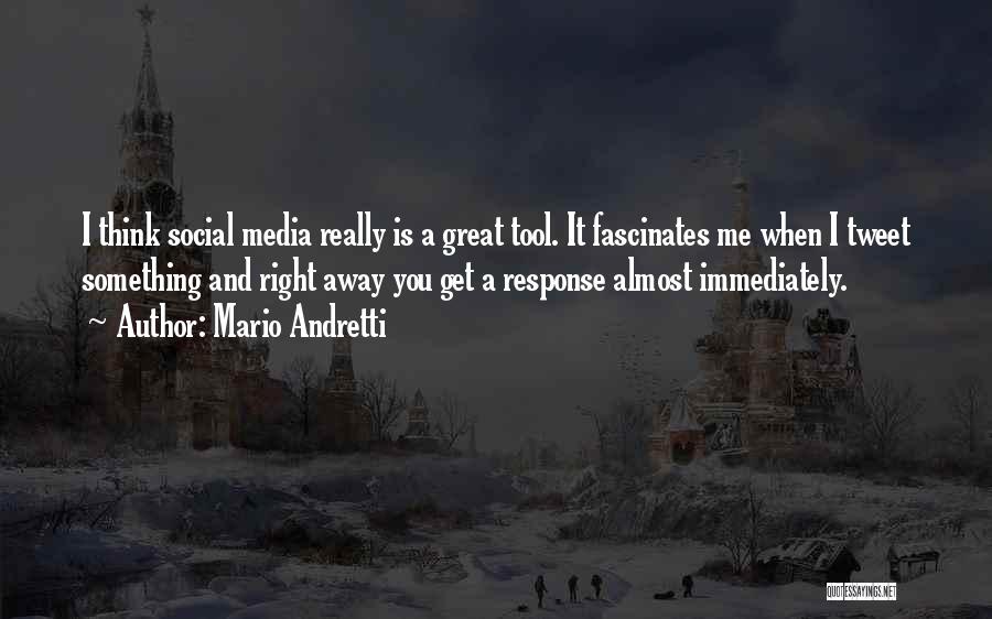 Mario Andretti Quotes: I Think Social Media Really Is A Great Tool. It Fascinates Me When I Tweet Something And Right Away You