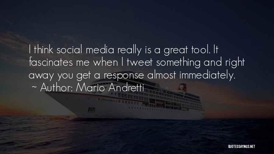 Mario Andretti Quotes: I Think Social Media Really Is A Great Tool. It Fascinates Me When I Tweet Something And Right Away You