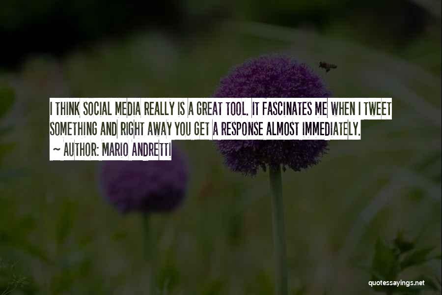 Mario Andretti Quotes: I Think Social Media Really Is A Great Tool. It Fascinates Me When I Tweet Something And Right Away You