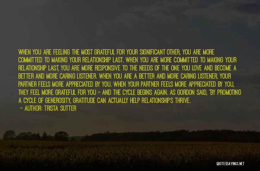 Trista Sutter Quotes: When You Are Feeling The Most Grateful For Your Significant Other, You Are More Committed To Making Your Relationship Last.