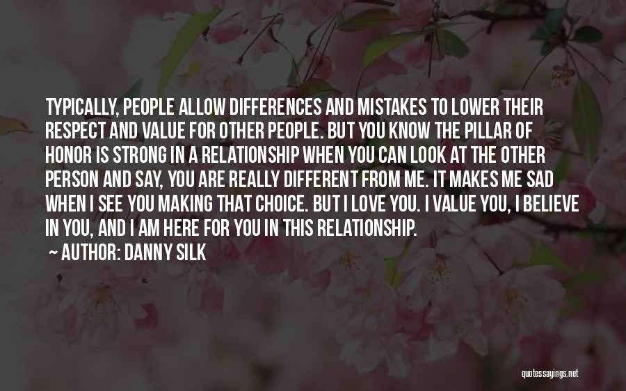 Danny Silk Quotes: Typically, People Allow Differences And Mistakes To Lower Their Respect And Value For Other People. But You Know The Pillar