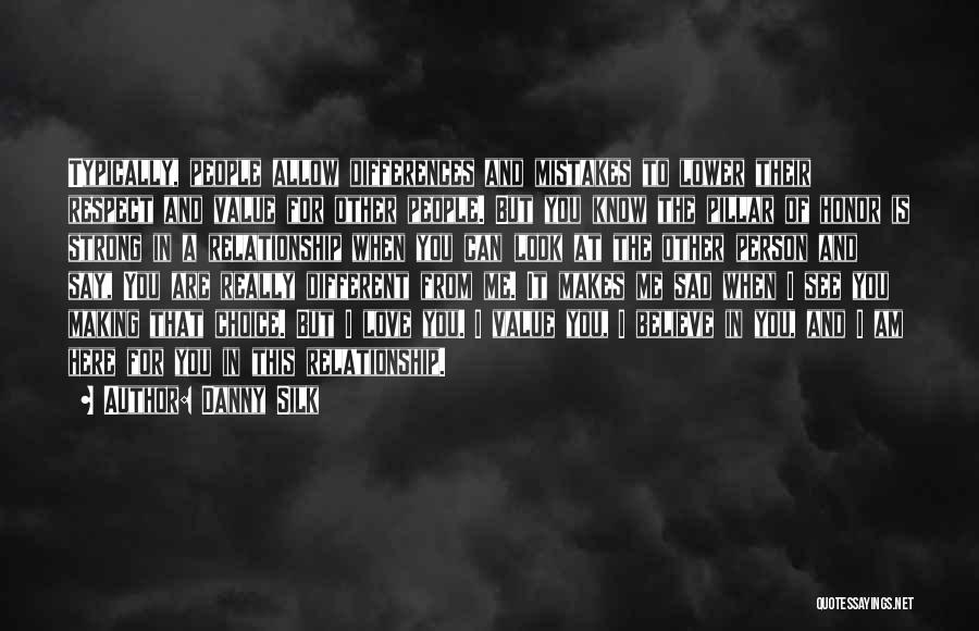 Danny Silk Quotes: Typically, People Allow Differences And Mistakes To Lower Their Respect And Value For Other People. But You Know The Pillar