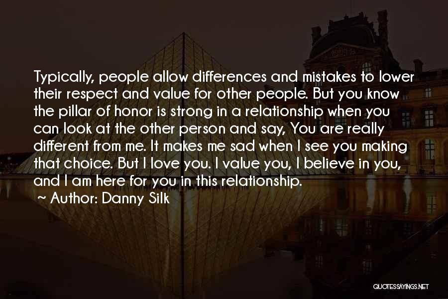 Danny Silk Quotes: Typically, People Allow Differences And Mistakes To Lower Their Respect And Value For Other People. But You Know The Pillar