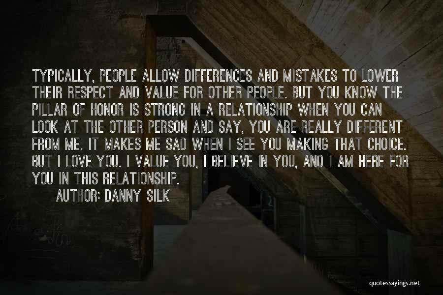 Danny Silk Quotes: Typically, People Allow Differences And Mistakes To Lower Their Respect And Value For Other People. But You Know The Pillar