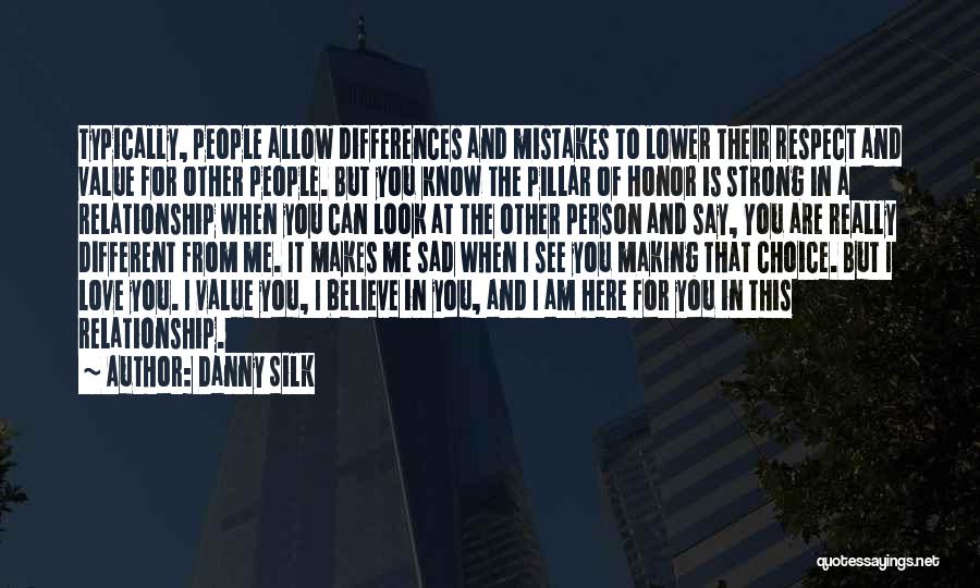 Danny Silk Quotes: Typically, People Allow Differences And Mistakes To Lower Their Respect And Value For Other People. But You Know The Pillar