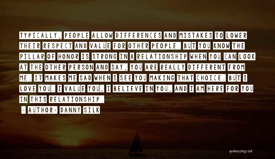 Danny Silk Quotes: Typically, People Allow Differences And Mistakes To Lower Their Respect And Value For Other People. But You Know The Pillar