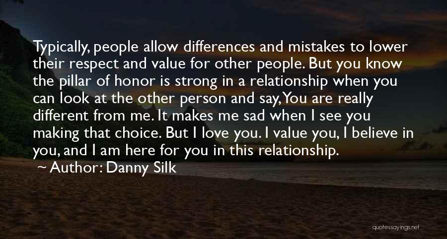 Danny Silk Quotes: Typically, People Allow Differences And Mistakes To Lower Their Respect And Value For Other People. But You Know The Pillar