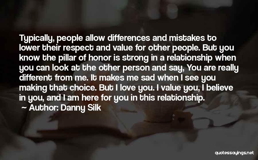 Danny Silk Quotes: Typically, People Allow Differences And Mistakes To Lower Their Respect And Value For Other People. But You Know The Pillar