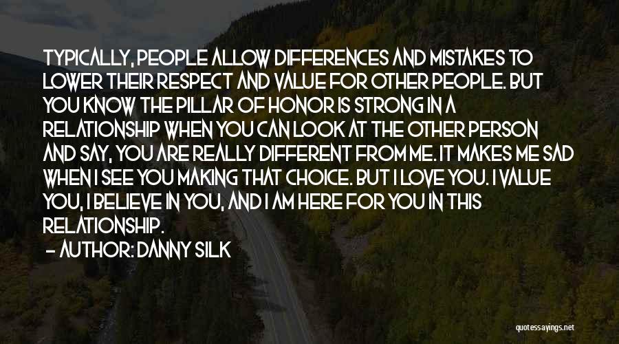 Danny Silk Quotes: Typically, People Allow Differences And Mistakes To Lower Their Respect And Value For Other People. But You Know The Pillar