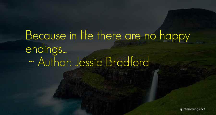 Jessie Bradford Quotes: Because In Life There Are No Happy Endings...