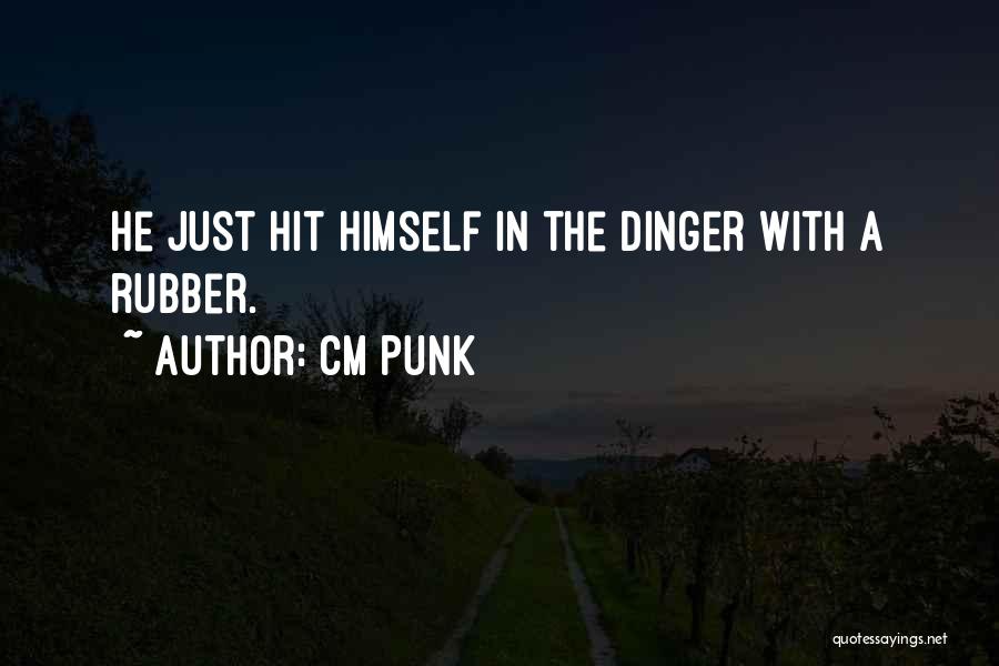 CM Punk Quotes: He Just Hit Himself In The Dinger With A Rubber.