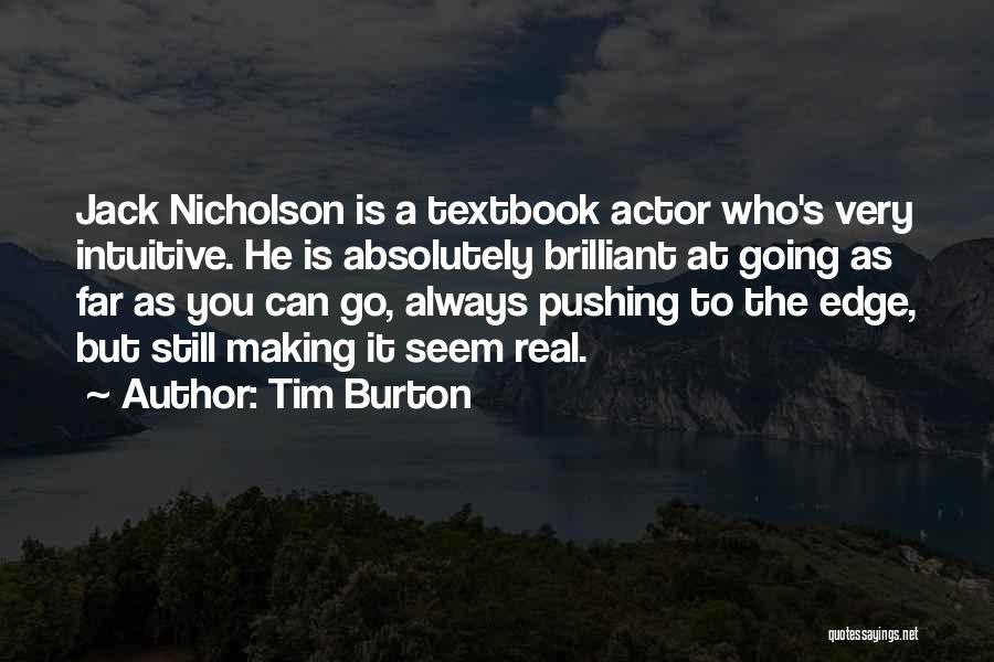 Tim Burton Quotes: Jack Nicholson Is A Textbook Actor Who's Very Intuitive. He Is Absolutely Brilliant At Going As Far As You Can