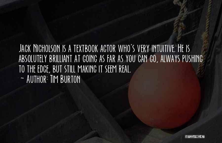 Tim Burton Quotes: Jack Nicholson Is A Textbook Actor Who's Very Intuitive. He Is Absolutely Brilliant At Going As Far As You Can