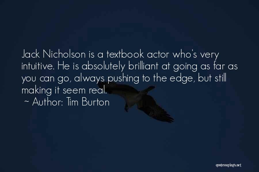 Tim Burton Quotes: Jack Nicholson Is A Textbook Actor Who's Very Intuitive. He Is Absolutely Brilliant At Going As Far As You Can