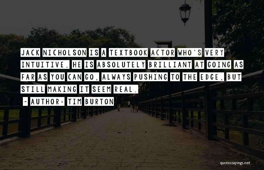 Tim Burton Quotes: Jack Nicholson Is A Textbook Actor Who's Very Intuitive. He Is Absolutely Brilliant At Going As Far As You Can