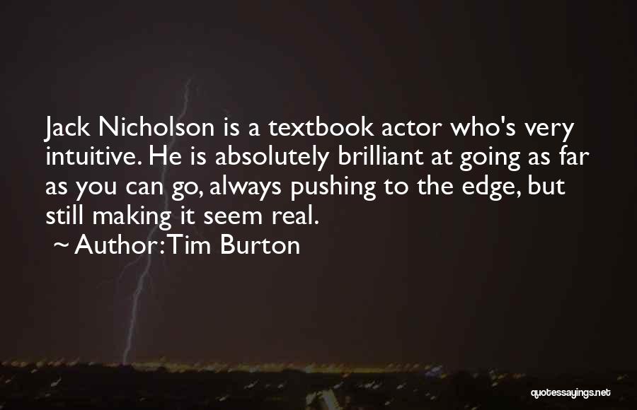 Tim Burton Quotes: Jack Nicholson Is A Textbook Actor Who's Very Intuitive. He Is Absolutely Brilliant At Going As Far As You Can