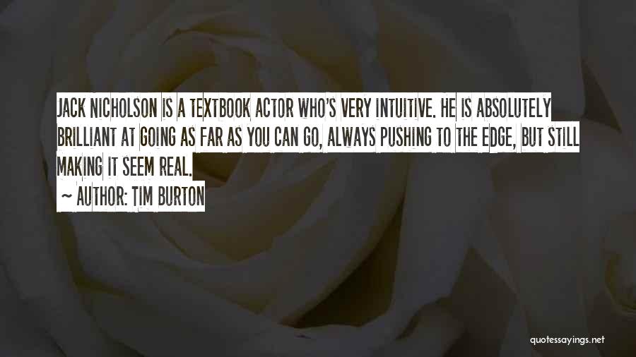 Tim Burton Quotes: Jack Nicholson Is A Textbook Actor Who's Very Intuitive. He Is Absolutely Brilliant At Going As Far As You Can