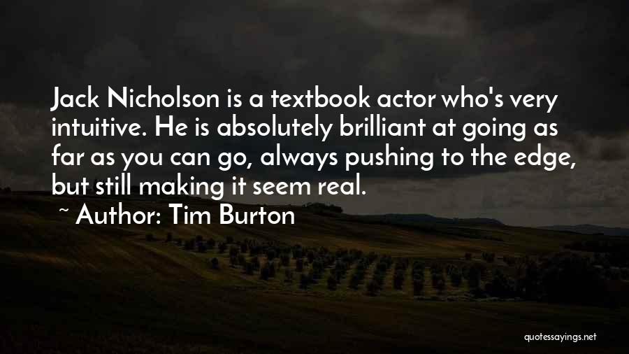 Tim Burton Quotes: Jack Nicholson Is A Textbook Actor Who's Very Intuitive. He Is Absolutely Brilliant At Going As Far As You Can