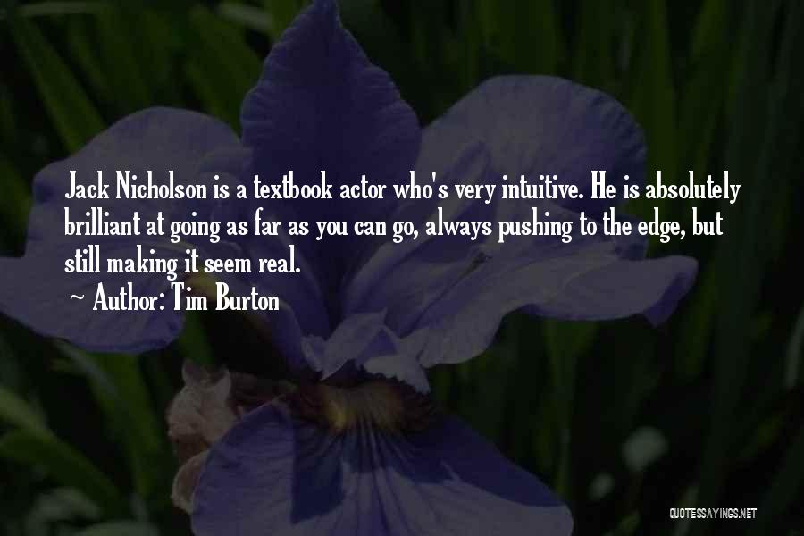 Tim Burton Quotes: Jack Nicholson Is A Textbook Actor Who's Very Intuitive. He Is Absolutely Brilliant At Going As Far As You Can