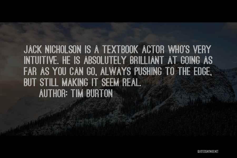 Tim Burton Quotes: Jack Nicholson Is A Textbook Actor Who's Very Intuitive. He Is Absolutely Brilliant At Going As Far As You Can